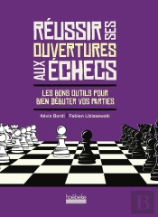 Réussir Ses Ouvertures Aux Échecs : Les Bons Outils Pour Bien Débuter Vos Parties