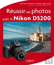 Réussir Ses Photos Avec Le Nikon D5200