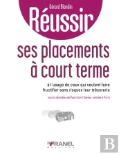 Réussir : Ses Placements À Court Terme ; À L'Usage De Ceux Qui Veulent Faire Fructifier Sans Risques Leur Trésorerie