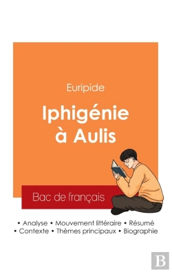 Bertrand.pt - Réussir Son Bac De Français 2025 : Analyse De La Pièce Iphigénie À Aulis De Euripide