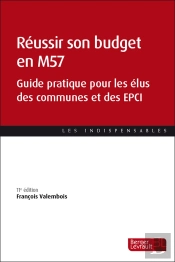 Réussir Son Budget En M57 : Guide Pratique Pour Les Élus Des Communes Et Des Epci (11e Édition)