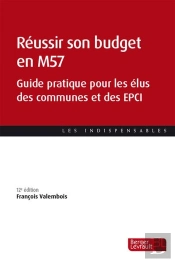 Réussir Son Budget En M57 : Guide Pratique Pour Les Élus Des Communes Et Des Epci (12e Édition)