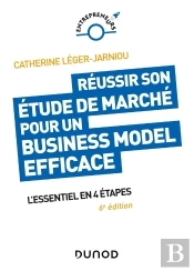 Réussir Son Étude De Marché Pour Un Business Model Efficace ; L'Essentiel En 4 Étapes (6e Édition)