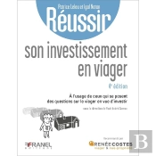 Réussir Son Investissement En Viager : À L'Usage De Ceux Qui Se Posent Des Questions Sur Le Viager En Vue D'Investir Ou Les Bons Réflexes À Avoir Pour Acheter En Viager (4e Édition)