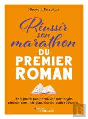 Reussir Son Marathon Du Premier Roman - 365 Jours Pour Faire Entrer L'Ecriture Dans Sa Vie, Rediger