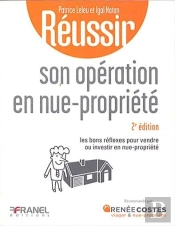 Réussir : Son Opération En Nue-Propriété : Les Bons Réflexes Pour Vendre Ou Investir En Nue-Propriété (2e Édition)