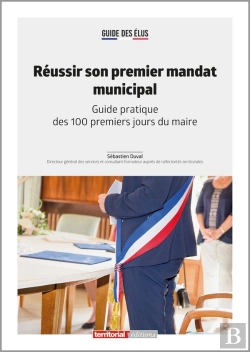 Bertrand.pt - Réussir Son Premier Mandat Municipal : Guide Pratique Des 100 Premiers Jours Du Maire