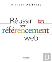 Reussir Son Referencement Web - Edition 2013.