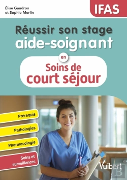 Bertrand.pt - Réussir Son Stage Aide-Soignant En Soins De Court Séjour (Pathologies Aiguës) : Pathologies - Conduites À Tenir - Pharmacologie - Fiches Techniques De Soins