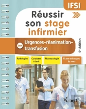Réussir Son Stage Infirmier En Urgences-Réanimation-Tranfusion ; Ifsi (2e Édition)