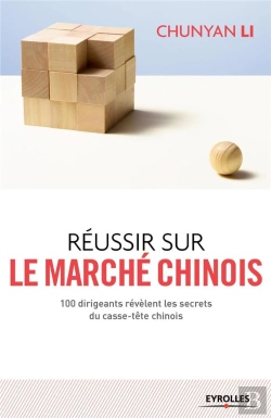 Bertrand.pt - Réussir Sur Le Marché Chinois ; 100 Dirigeants Révèlent Les Secrets Du Casse-Tête Chinois