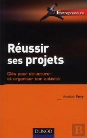 Réussir Tous Ses Projets-Clés Pour Structurer Et Organiser Votre Activité