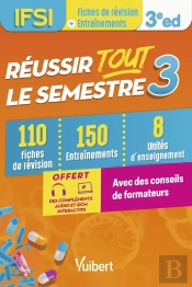 Réussir Tout Le Semestre 3 : Ifsi ; 100 Fiches De Révision Et 150 Entraînements