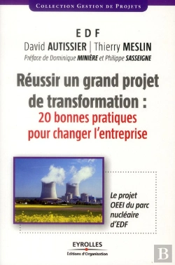 Bertrand.pt - Réussir Un Grand Projet De Transformation ; 20 Bonnes Pratiques Pour Changer L'Entreprise ; Le Projet Oeei Du Parc Nucléaire D'Edf