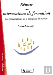 Réussir Vos Interventions De Formation ; Les Fondamentaux De La Pédagogie Des Adultes