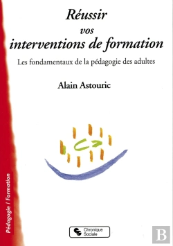 Bertrand.pt - Réussir Vos Interventions De Formation ; Les Fondamentaux De La Pédagogie Des Adultes