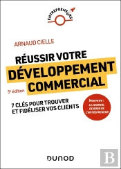 Réussir Votre Développement Commercial : 7 Clés Pour Trouver Et Fidéliser Vos Clients (5e Édition)