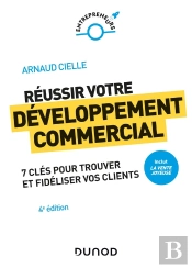 Réussir Votre Développement Commercial : Comment Trouver Et Fidéliser Vos Clients (4e Édition)