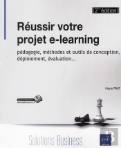 Reussir Votre Projet E-Learning - Pedagogie, Methodes Et Outils De Conception, Deploiement, Evaluati