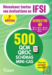 Réussissez Toutes Vos Évaluations En Ifsi ;  500 Qcm, Qroc, Schémas, Mini-Cas ; Semestre 1 (2e Édition)