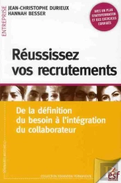 Réussissez Vos Recrutements ; De La Définition Du Besoin À L'Intégration Du Collaborateur (4e Édition)