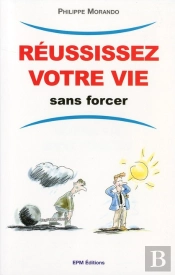 Réussissez Votre Vie Sans Forcer