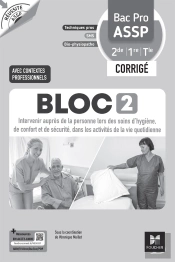 Réussite Assp : Bloc 2 : Intervenir Auprès De La Personne Lors Des Soins D'Hygiène, De Confort Et De Sécurité, Dans Les Activités De La Vie Quotidienne ; Bac Pro Assp ; 2de, 1re, Terminale ; Corrigé