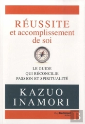 Réussite Et Accomplissement De Soi ; Le Guide Qui Réconcilie Passion Et Spiritualité