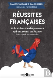 Réussites Françaises ; 20 Histoires D'Entrepreneurs Qui Ont Réussi En France (Et Leurs Conseils Pour Entreprendre)