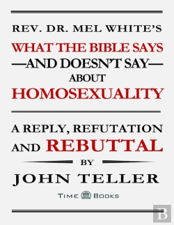 Bertrand.pt - Rev. Dr. Mel Whites What The Bible Says And Doesnt Say About Homosexuality: A Reply, Refutation And Rebuttal