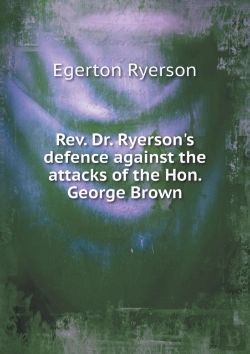 Bertrand.pt - Rev. Dr. Ryerson'S Defence Against The Attacks Of The Hon. George Brown