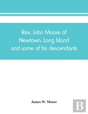 Rev. John Moore Of Newtown, Long Island, And Some Of His Descendants