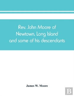 Bertrand.pt - Rev. John Moore Of Newtown, Long Island, And Some Of His Descendants