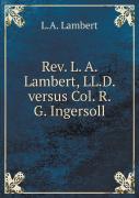 Rev. L. A. Lambert, Ll.D. Versus Col. R. G. Ingersoll