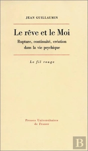 Rêve Et Le Moi ; Rupture, Continuité, Création Dans La Vie Psychique