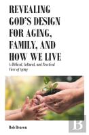 Revealing God'S Design For Aging, Family, And How We Live