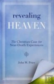 Revealing Heaven: The Christian Case For Near-Death Experiences