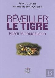 Reveiller Le Tigre - Guerir Le Traumatisme