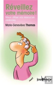 Réveillez Votre Mémoire ! ; Mieux Utiliser Vos Ressources Cérébrales