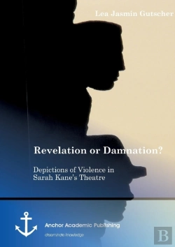 Bertrand.pt - Revelation Or Damnation? Depictions Of Violence In Sarah Kane'S Theatre