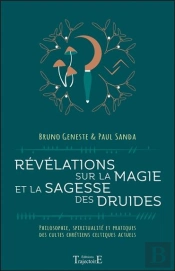 Révélations Sur La Magie Et La Sagesse Des Druides ; Philosophie, Spiritualité Et Pratiques Des Cultes Chrétiens Celtiques Actuels
