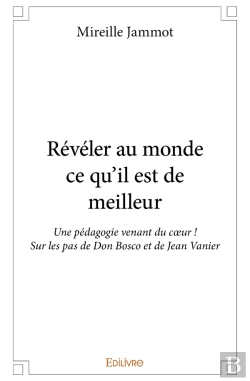 Bertrand.pt - Révéler Au Monde Ce Qu'Il Est De Meilleur : Une Pédagogie Venant Du Coeur ! Sur Les Pas De Don Bosco Et De Jean Vanier