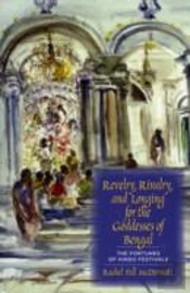 Revelry, Rivalry, And Longing For The Goddesses Of Bengal