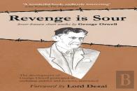 Revenge Is Sour - Lesser-Known Short Works By George Orwell