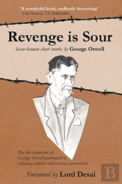 Revenge Is Sour - Lesser-Known Short Works By George Orwell