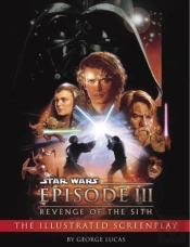 Revenge Of The Sith: Illustrated Screenplay: Star Wars: Episode Iii