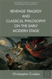 Revenge Tragedy And Classical Philosophy On The Early Modern Stage