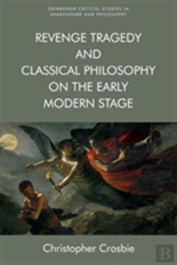 Bertrand.pt - Revenge Tragedy And Classical Philosophy On The Early Modern Stage