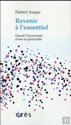 Bertrand.pt - Revenir A L Essentiel. Quand L'Inconscient Croise La Spiritualite