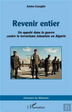 Bertrand.pt - Revenir Entier : Un Appelé Dans La Guerre Contre Le Terrorisme Islamiste En Algérie